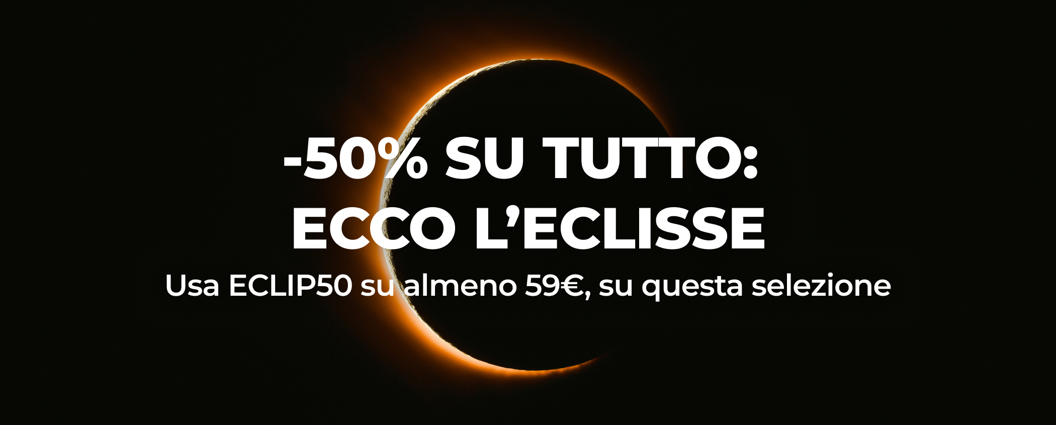 -50% SU TUTTO: ECCO L�ECLISSE