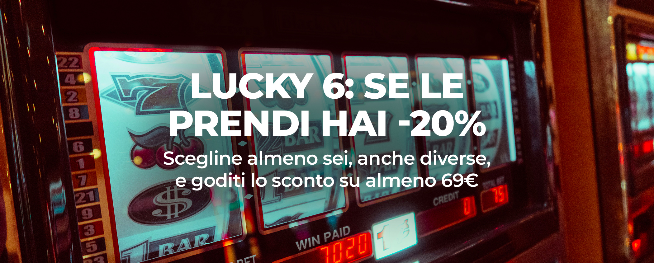 LUCKY 6: SE LE PRENDI HAI -20%