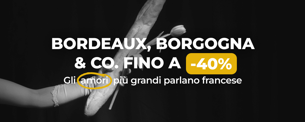 BORDEAUX, BORGOGNA & CO. FINO A  -40%